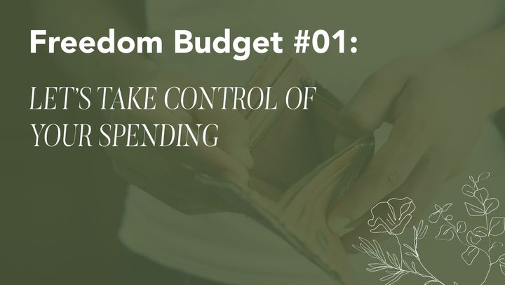 FREEDOM BUDGETING #01: Let’s take control of your spending